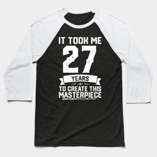 It Took Me 27 Years To Create This Masterpiece Baseball T-Shirt